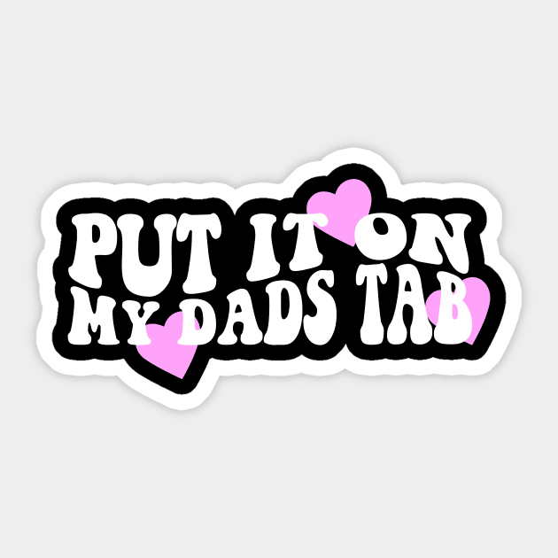 Put It On My Dads Tab Shirt - Aesthetic Clothing, Y2K Slogan Women's Retro Groovy Sticker by Y2KSZN